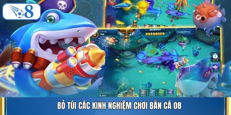Bỏ túi các kinh nghiệm chơi bắn cá O8