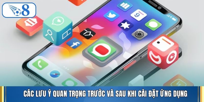 Các lưu ý quan trọng trước và sau khi cài đặt ứng dụng