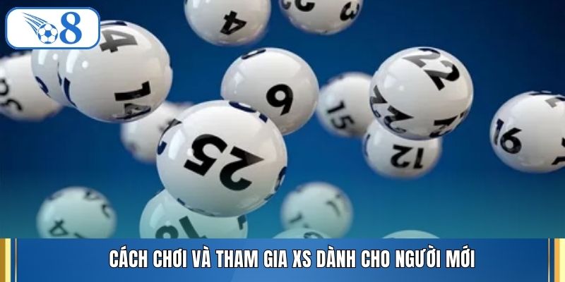 Cách chơi và tham gia XS dành cho người mới