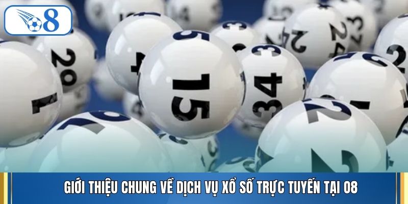 Giới thiệu chung về dịch vụ xổ số trực tuyến tại O8