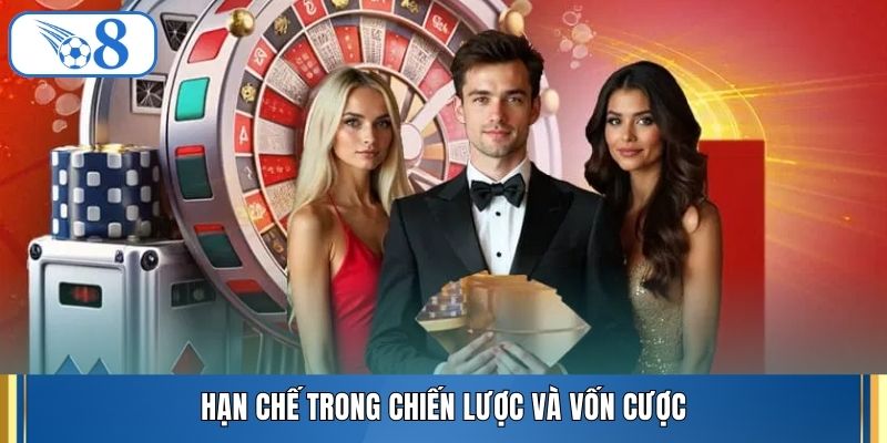 Hạn chế trong chiến lược và vốn cược