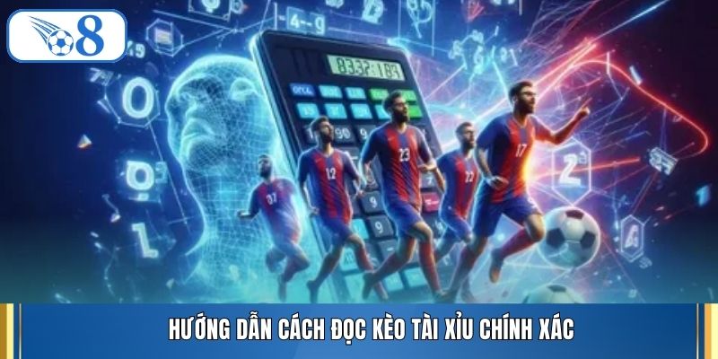 Hướng dẫn cách đọc kèo tài xỉu chính xác