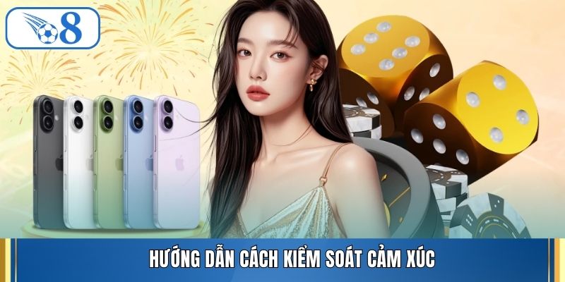 Hướng dẫn cách kiểm soát cảm xúc