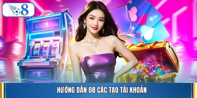 Hướng dẫn O8 các tạo tài khoản