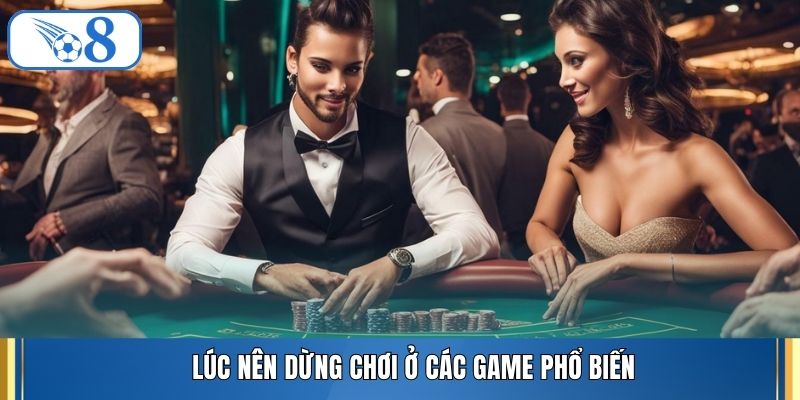 Lúc nên dừng chơi ở các game phổ biến
