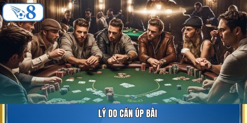 Lý do cần úp bài