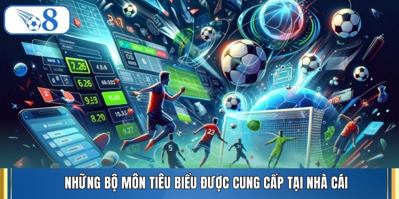Những bộ môn tiêu biểu được cung cấp tại nhà cái
