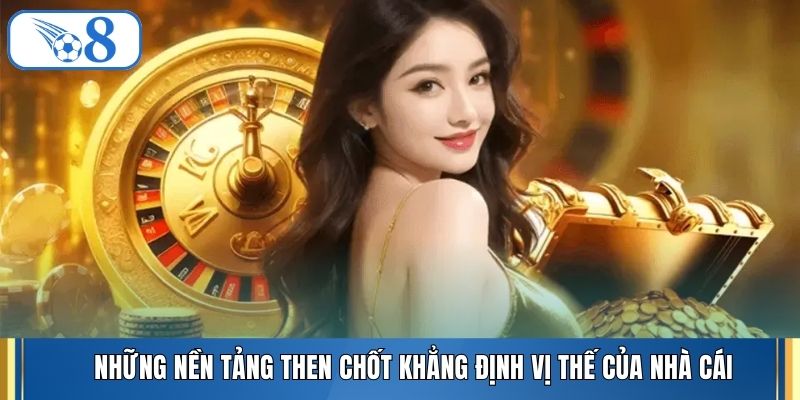 Những nền tảng then chốt khẳng định vị thế của nhà cái