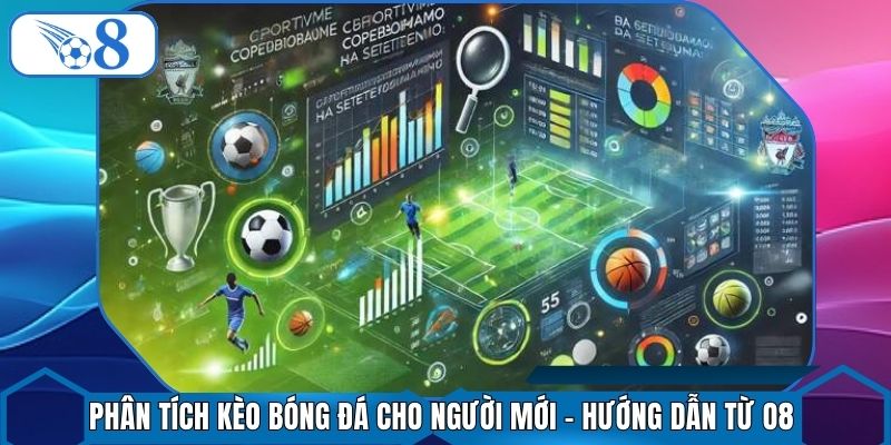 Phân Tích Kèo Bóng Đá Cho Người Mới - Hướng Dẫn Từ O8