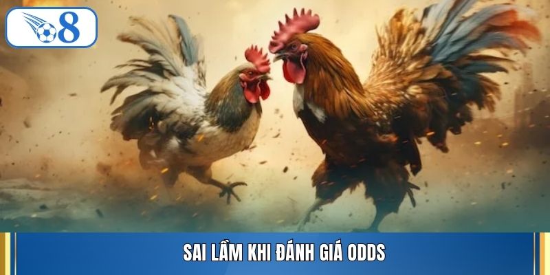 Sai lầm khi đánh giá Odds