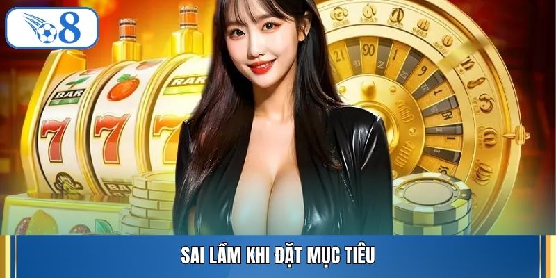 Sai lầm khi đặt mục tiêu