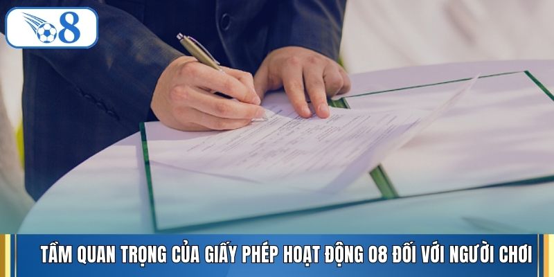 Tầm quan trọng của giấy phép hoạt động O8 đối với người chơi