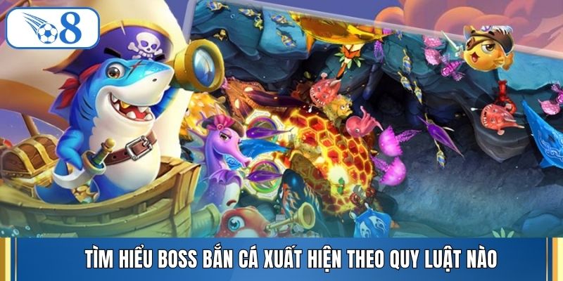 Tìm hiểu boss bắn cá xuất hiện theo quy luật nào