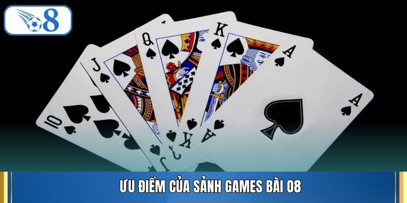 Ưu điểm của sảnh games bài O8