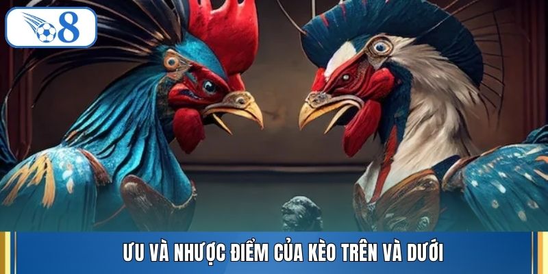 Ưu và nhược điểm của kèo trên và dưới