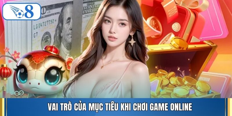 Vai trò của mục tiêu khi chơi game online