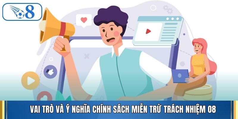 Vai trò và ý nghĩa chính sách miễn trừ trách nhiệm O8