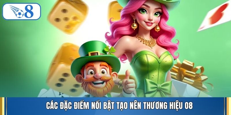 Các đặc điểm nổi bật tạo nên thương hiệu O8