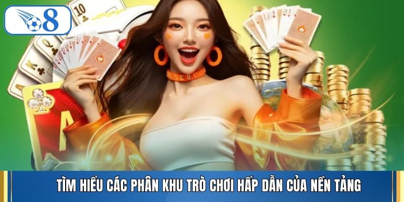 Tìm hiểu các phân khu trò chơi hấp dẫn của nền tảng